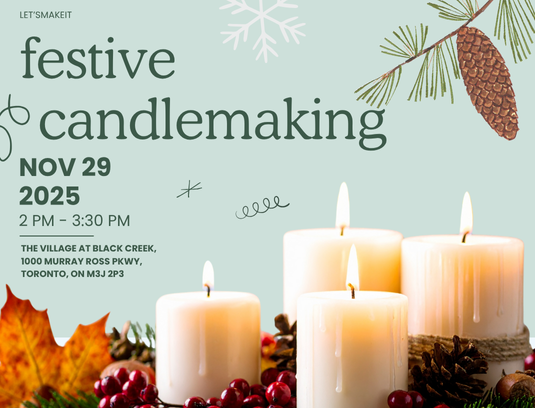 Promotional poster for festive candlemaking event with candles and holiday decorations.

Nov 29, 2025 from 2PM to 3:30PM. The village at Black Creek, 1000 Murray Ross Pkwy, Toronto, ON M3J 2P3