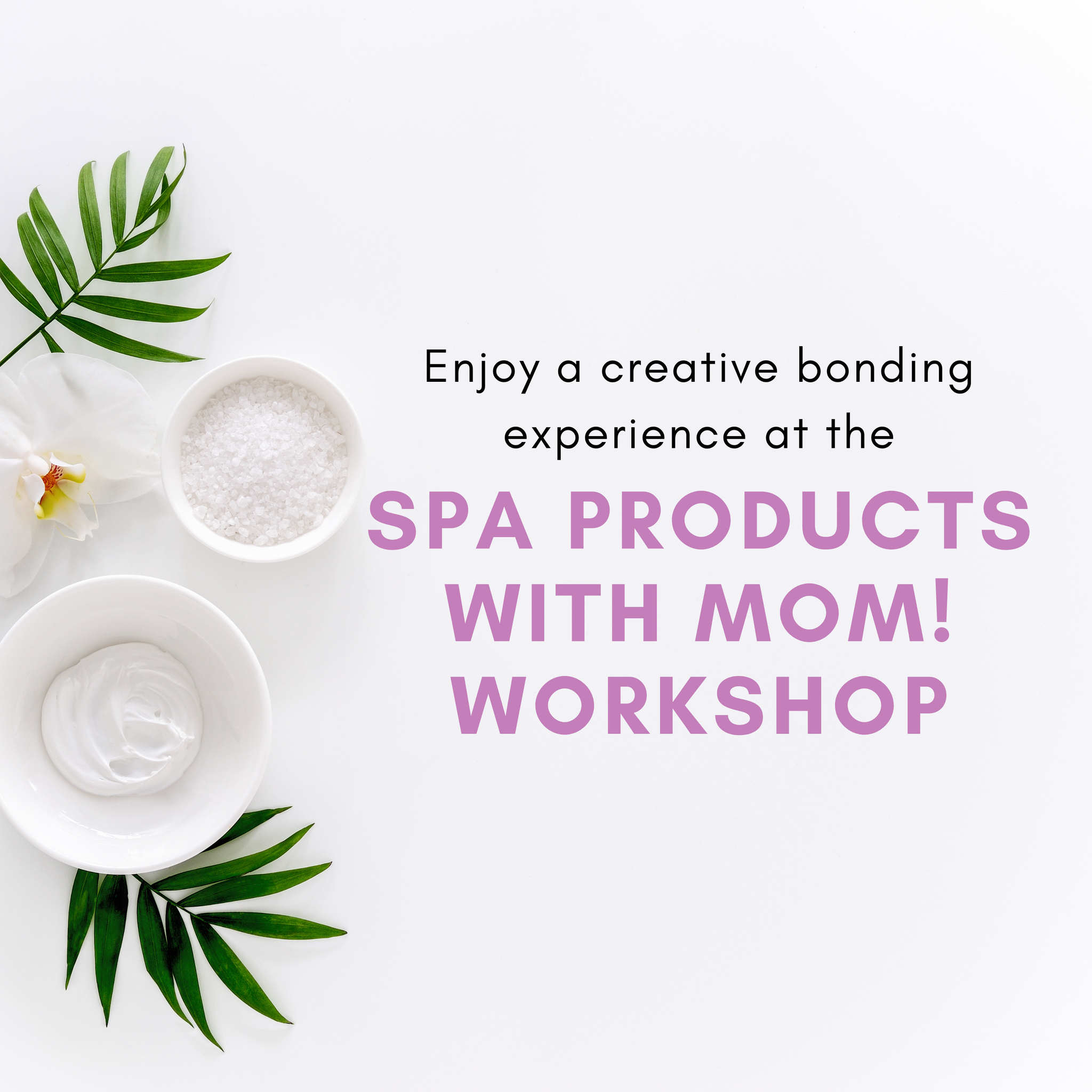 SPA Products with Mom! Workshop